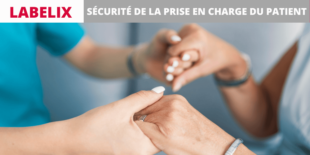 LABELIX : En quoi consiste la sécurité de la prise en charge du patient ?